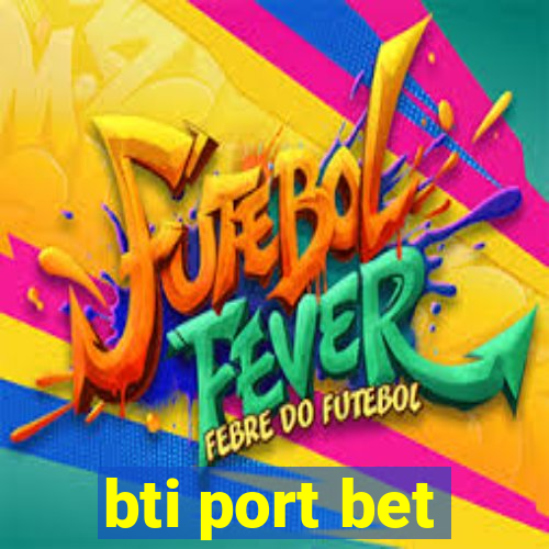 bti port bet